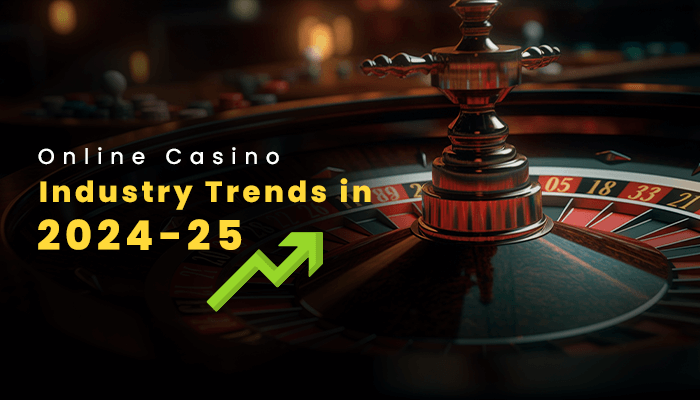 ONLINE CASINO INDUSTRY TRENDS IN 2024-25