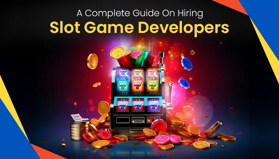 A Complete Guide On Hiring Slot Game Developers