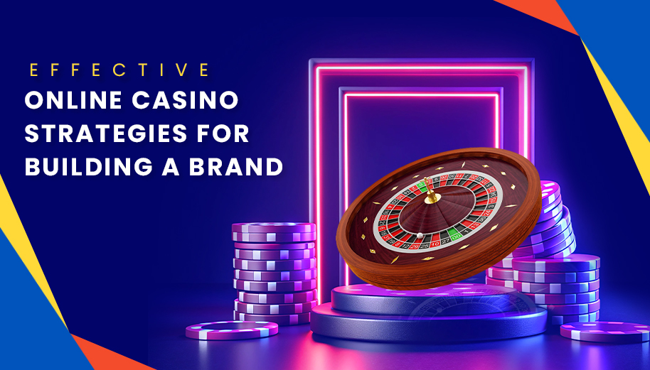 Effective Online Casino Strategies for Building a Brand