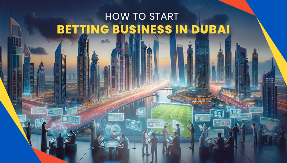 How To Start Betting Business in Dubai