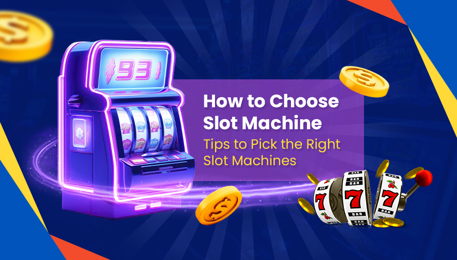 How to Choose Slot Machine: Tips to Pick the Right Slot Machines