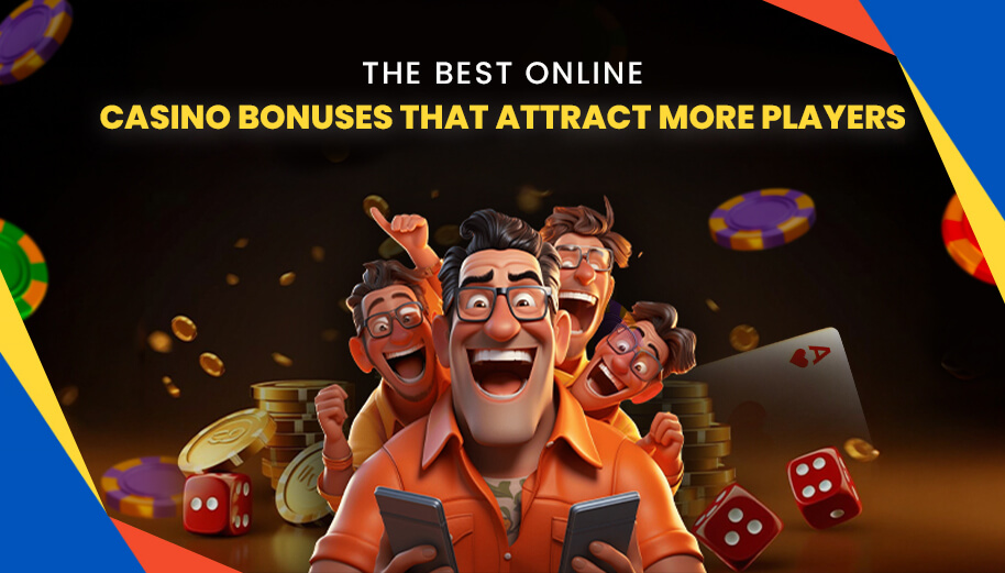 The Best Online Casino Bonuses That Attract More Players